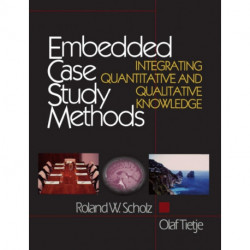 Embedded Case Study Methods: Integrating Quantitative and Qualitative Knowledge