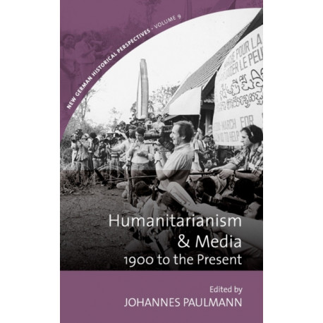 Humanitarianism and Media: 1900 to the Present