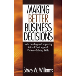 Making Better Business Decisions: Understanding and Improving Critical Thinking and Problem Solving Skills