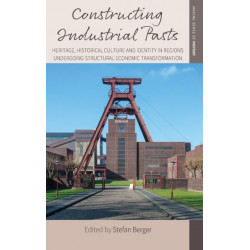 Constructing Industrial Pasts: Heritage, Historical Culture and Identity in Regions Undergoing Structural Economic Transformation