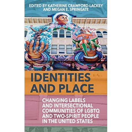 Identities and Place: Changing Labels and Intersectional Communities of LGBTQ and Two-Spirit People in the United States
