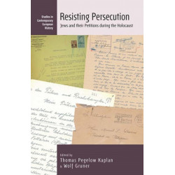 Resisting Persecution: Jews and Their Petitions during the Holocaust