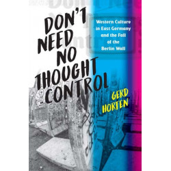 Don't Need No Thought Control: Western Culture in East Germany and the Fall of the Berlin Wall