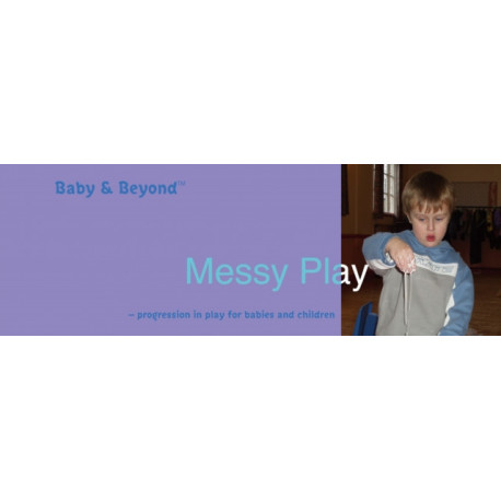 Messy Play: Progression in Play for Babies and Children