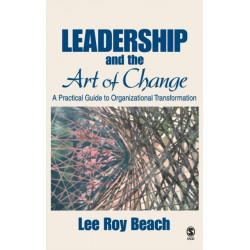 Leadership and the Art of Change: A Practical Guide to Organizational Transformation