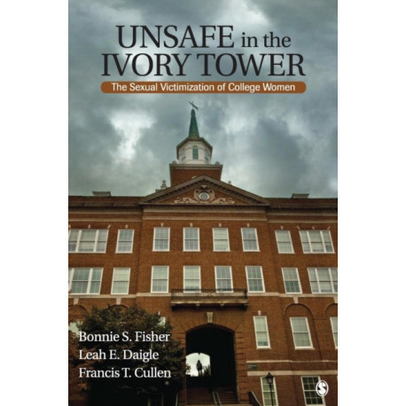 Unsafe in the Ivory Tower: The Sexual Victimization of College Women