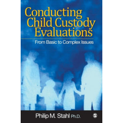 Conducting Child Custody Evaluations: From Basic to Complex Issues