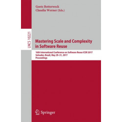 Mastering Scale and Complexity in Software Reuse: 16th International Conference on Software Reuse, ICSR 2017, Salvador, Brazil, May 29-31, 2017, Proceedings