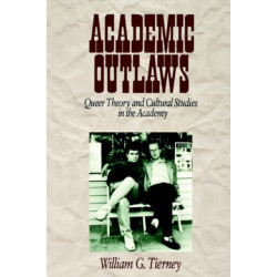 Academic Outlaws: Queer Theory and Cultural Studies in the Academy