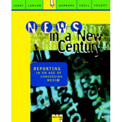 News in a New Century: Reporting in An Age of Converging Media