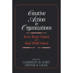 Creative Action in Organizations: Ivory Tower Visions and Real World Voices
