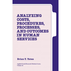 Analyzing Costs, Procedures, Processes, and Outcomes in Human Services: An Introduction