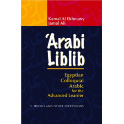 ‘Arabi Liblib: Egyptian Colloquial Arabic for the Advanced Learner. 3: Idioms and Other Expressions