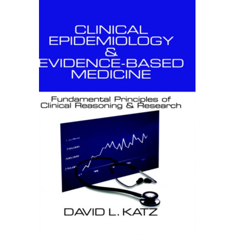 Clinical Epidemiology & Evidence-Based Medicine: Fundamental Principles of Clinical Reasoning & Research