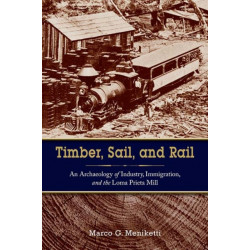 Timber, Sail, and Rail: An Archaeology of Industry, Immigration, and the Loma Prieta Mill