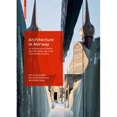 Architecture in Norway: An Architectural History from the Stone Age to the Twenty-first Century