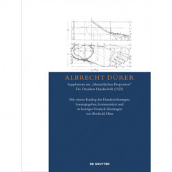Albrecht Durer – Supplement Zur „Menschlichen Proportion". Die Dresdner Handschrift (1523): Mit Einem Katalog Der Handzeichnungen, Herausgegeben, Kommentiert Und in Heutiges Deutsch ubertragen