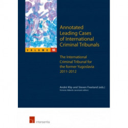 Annotated Leading Cases of International Criminal Tribunals - volume 55: The International Criminal Tribunal for the Former Yugoslavia 2011-2012