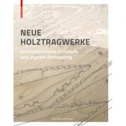Neue Holztragwerke: Architektonische Entwurfe und digitale Bemessung