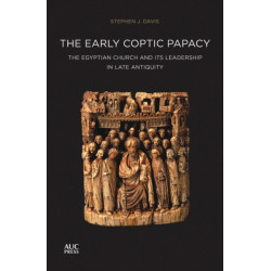 The Early Coptic Papacy: The Egyptian Church and its Leadership in Late Antiquity: The Popes of Egypt