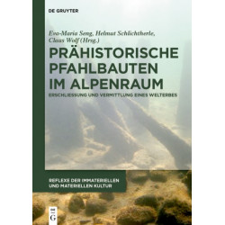 Prahistorische Pfahlbauten Im Alpenraum: Erschließung Und Vermittlung Eines Welterbes