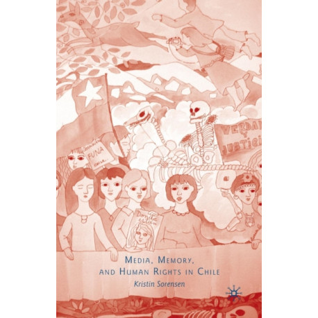 Media, Memory, and Human Rights in Chile