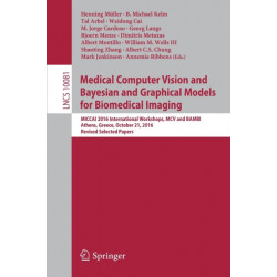 Medical Computer Vision and Bayesian and Graphical Models for Biomedical Imaging: MICCAI 2016 International Workshops, MCV and BAMBI, Athens, Greece, October 21, 2016, Revised Selected Papers