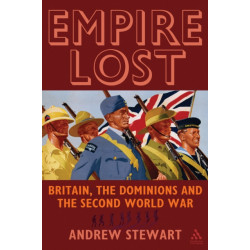 Empire Lost: Britain, the Dominions and the Second World War