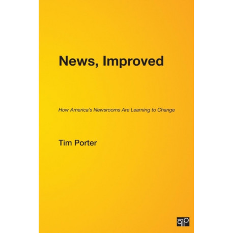 News, Improved: How America's Newsrooms Are Learning to Change