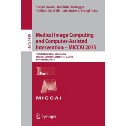 Medical Image Computing and Computer-Assisted Intervention -- MICCAI 2015: 18th International Conference, Munich, Germany, October 5-9, 2015, Proceedings, Part I