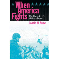 When America Fights: The Uses of U.S. Military Force