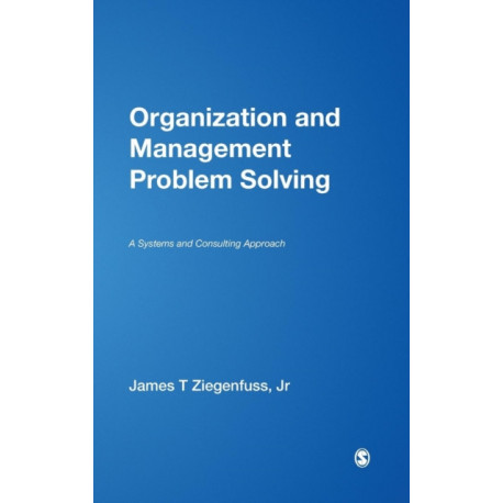 Organization and Management Problem Solving: A Systems and Consulting Approach