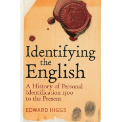 Identifying the English: A History of Personal Identification 1500 to the Present