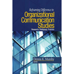 Reframing Difference in Organizational Communication Studies: Research, Pedagogy, and Practice