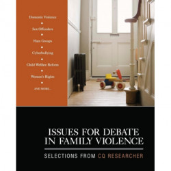Issues for Debate in Family Violence: Selections From CQ Researcher