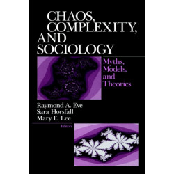 Chaos, Complexity, and Sociology: Myths, Models, and Theories