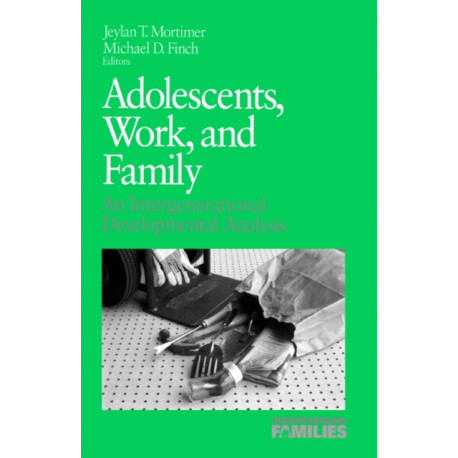 Adolescents, Work, and Family: An Intergenerational Developmental Analysis