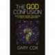The God Confusion: Why Nobody Knows the Answer to the Ultimate Question