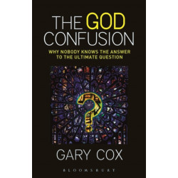 The God Confusion: Why Nobody Knows the Answer to the Ultimate Question