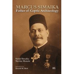Marcus Simaika: Father of Coptic Archaeology