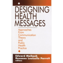 Designing Health Messages: Approaches from Communication Theory and Public Health Practice