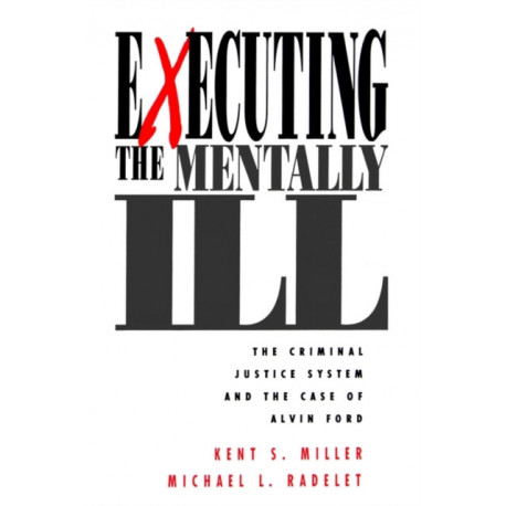 Executing the Mentally Ill: The Criminal Justice System and the Case of Alvin Ford