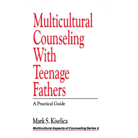 Multicultural Counseling with Teenage Fathers: A Practical Guide