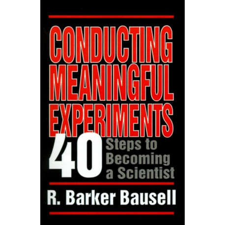 Conducting Meaningful Experiments: 40 Steps to Becoming a Scientist
