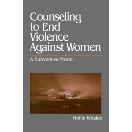 Counseling to End Violence against Women: A Subversive Model