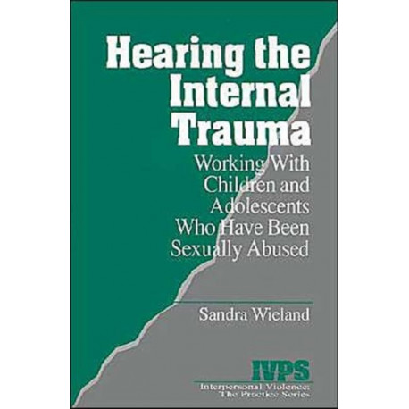 Hearing the Internal Trauma: Working with Children and Adolescents Who Have Been Sexually Abused