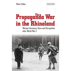 The Propaganda War in the Rhineland: Weimar Germany, Race and Occupation After World War I