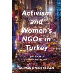 Activism and Women's NGOs in Turkey: Civil Society, Feminism and Politics