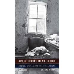 Architecture in Abjection: Bodies, Spaces and their Relations