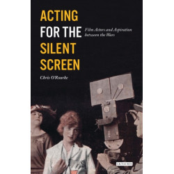 Acting for the Silent Screen: Film Actors and Aspiration between the Wars